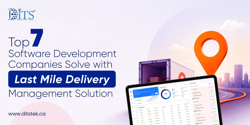 Top 7 Challenges Software Development Companies Solve with Last Mile Delivery Management Solution