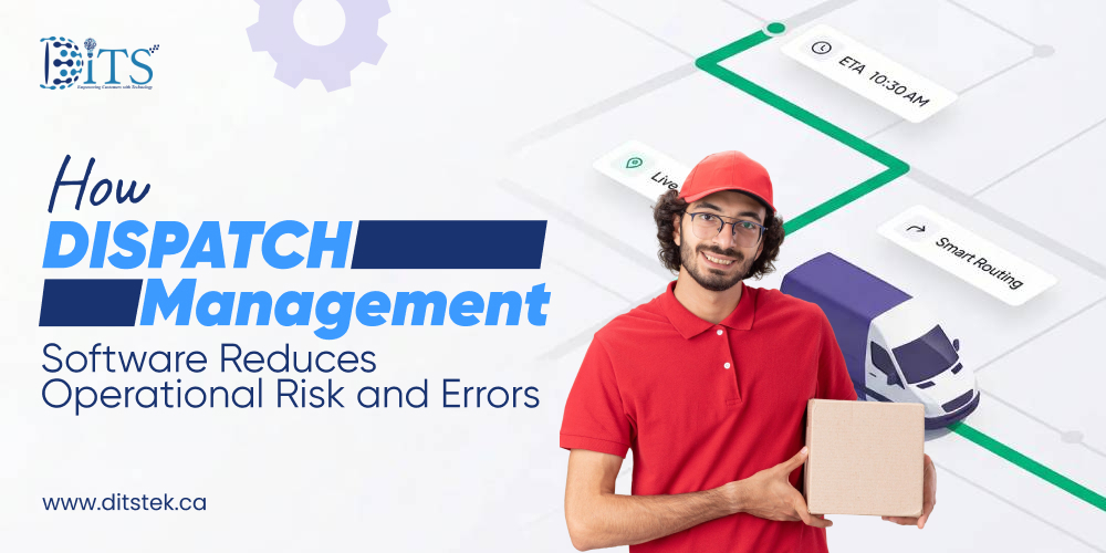 How Dispatch Management Software Reduces Operational Risk and Errors