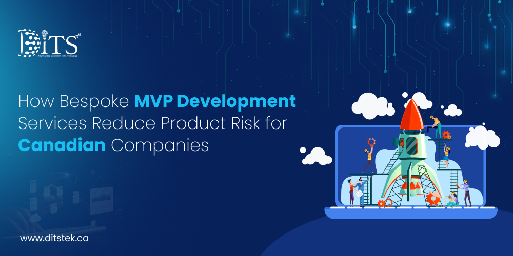 How Bespoke MVP Development Services Reduce Product Risk for Canadian Companies