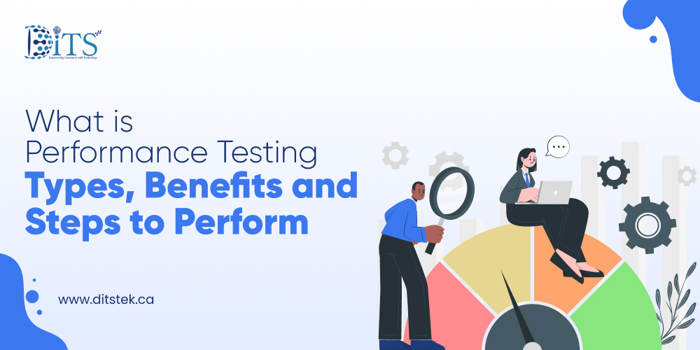 What is Performance Testing: Types, Benefits and Steps to Perform